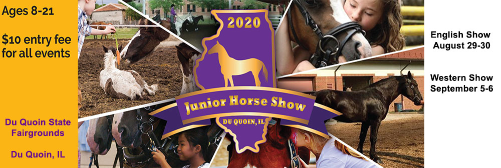 Junior Horse Show, Du Quoin State Fairground, English Show - August 29-30, Western Show- September 5-6, for entries ages 8-21.  