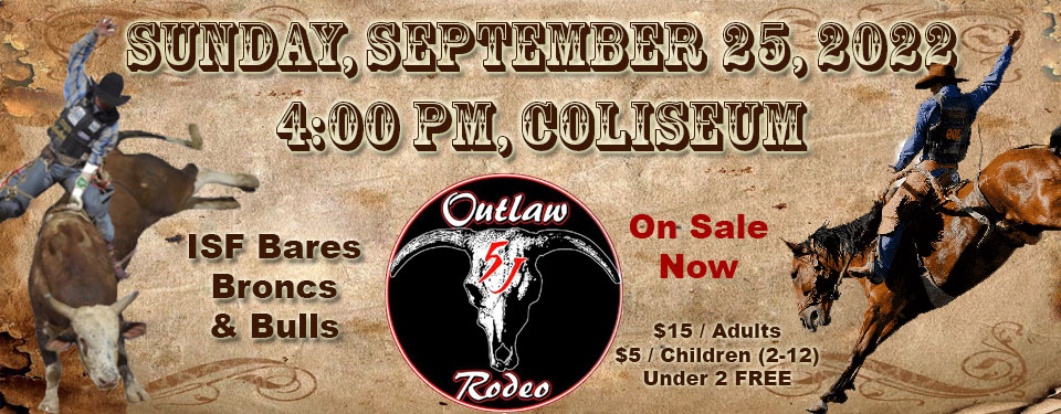  Sunday, 9-25-2022, Outlaw 5J rodeo in the coliseum tickets on sale now $15 for adult, $5 chil (2-12) under 2 free. 